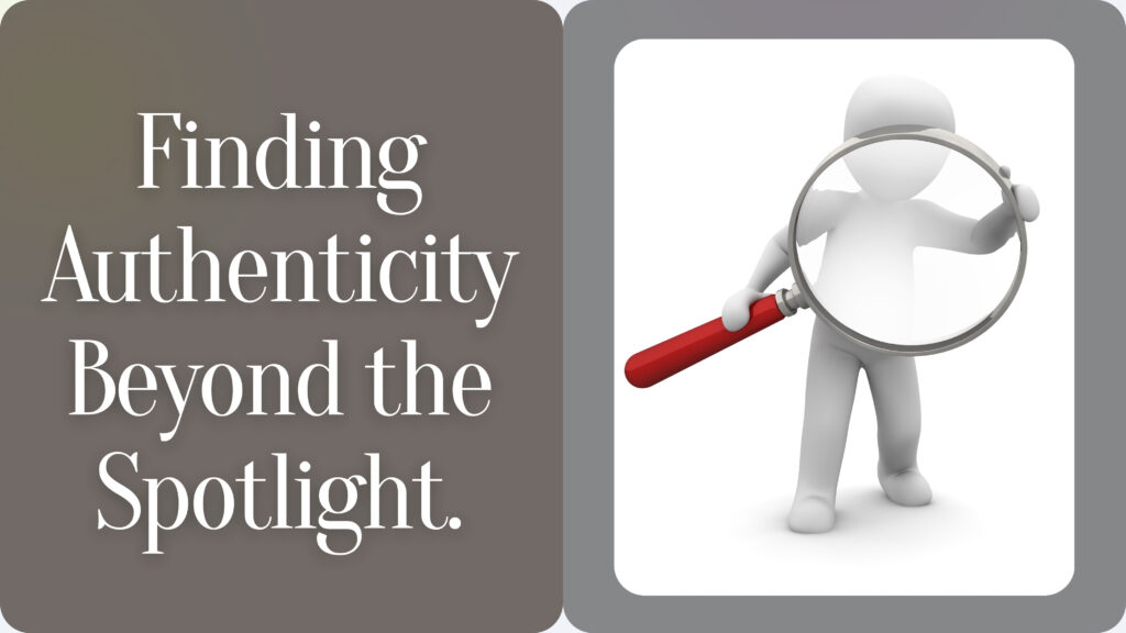 Finding Authenticity Beyond the Spotlight