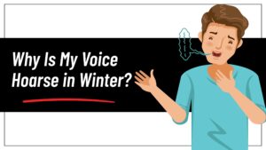 Why Is My Voice Hoarse in Winter?