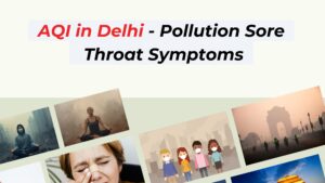 AQI in Delhi – Pollution Sore Throat Symptoms