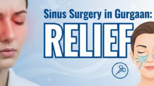 When Medicines Fail: How Functional Endoscopic Sinus Surgery in Gurgaon Helps Chronic Sinusitis and Recurrent Infections