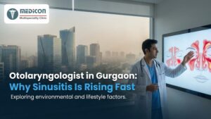Otolaryngologist in Gurgaon: Why Sinusitis Is Rising Fast